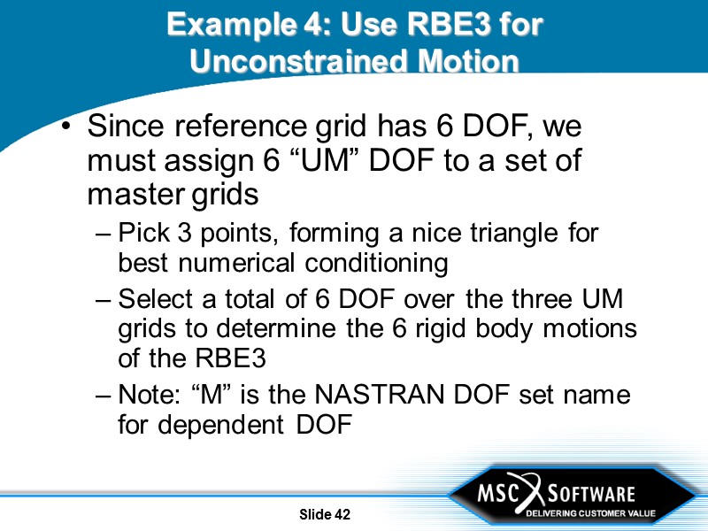 Slide 42 Example 4: Use RBE3 for Unconstrained Motion Since reference grid has 6